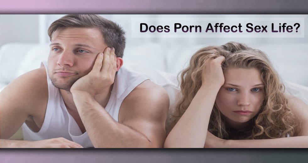 How Does Porn Affect Sex Life?